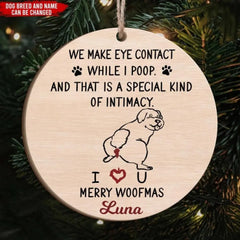 We Make Eye Contact While I Poop And That's A Special Kind Of Intimacy - Personalized Wooden Ornament