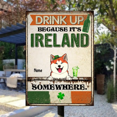 St. Patrick's Day Metal Yard Sign, Gifts For Pet Lovers, Drink Up Because It's Ireland Somewhere