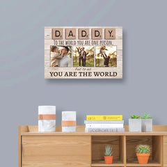 Daddy To The World You Are One Person But To Us You Are The World Photo Canvas Print