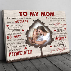 Personalized Gift For Mom From Daughter Poster I Know It's Not Easy For A Woman To Raise A Child Canvas